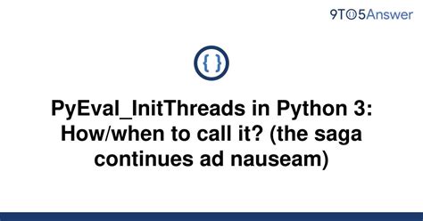 When To Call It - Pyeval_initthreads in Python 3: Tips on Usage, Timing & More