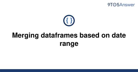 th 104 - Efficient Dataframe Merging Using Date Ranges