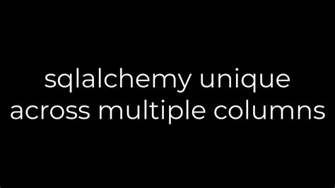 th 107 - Sqlalchemy Unique Constraint for Multiple Columns Implementation