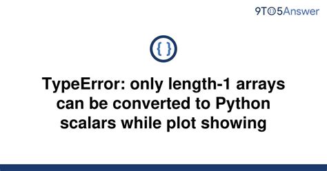 th 131 - Python Tips: Troubleshooting 'Typeerror' When Plotting - Only Length-1 Arrays Can Be Converted to Scalars