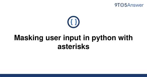 th 168 - Python masking: protecting user input with asterisks