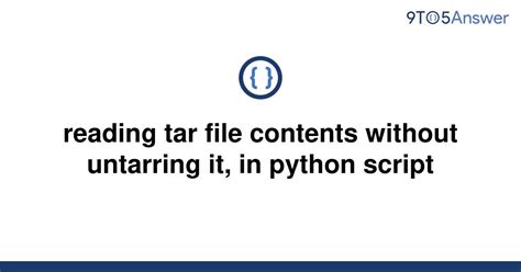 th 17 - Python Tips: Efficiently Reading Tar File Contents without Untarring it in Your Python Scripts