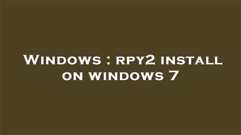 th 171 - Step-by-Step Guide: Installing Rpy2 on Windows 7 and Above