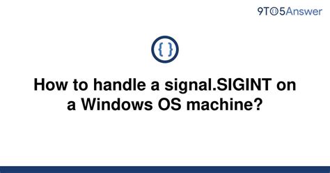 th 185 - Mastering Signal Handling on Windows: A Comprehensive Guide