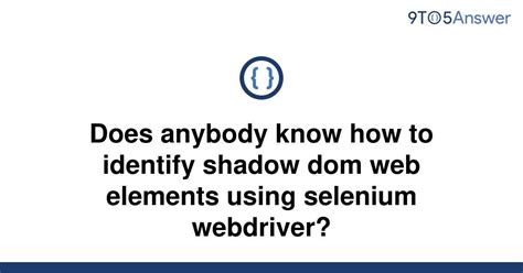 th 215 - Identifying Shadow Dom Elements with Selenium WebDriver: Tips and Tricks.