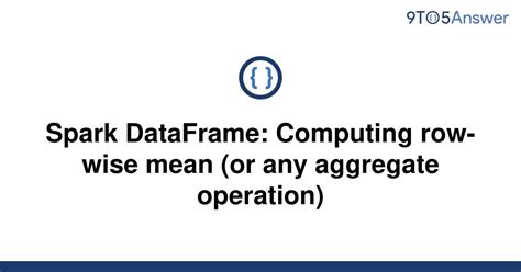 th 235 - Efficient Spark Dataframe Row-Wise Mean Computation