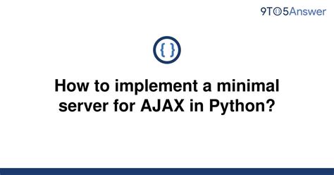 th 259 - Creating a Minimal Server for Python Ajax: Quick Guide