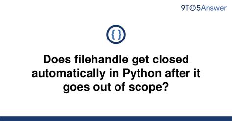 th 269 - Automatic Closure of Filehandles in Python: Myth or Fact?