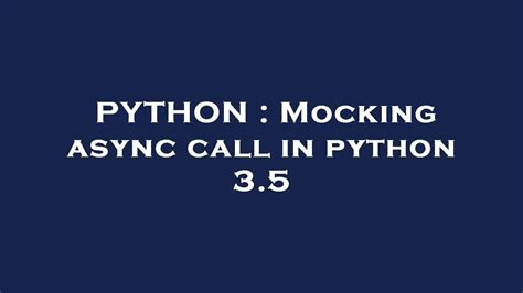 th 272 - Mocking Async Calls in Python 3.5: An Easy Guide