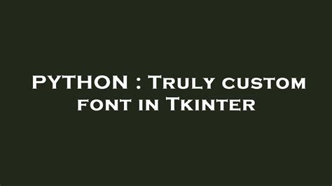 th 280 - Unleash Your Creativity with Truly Custom Tkinter Fonts!