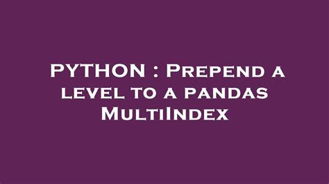 th 281 - Adding a Level to Pandas Multiindex Made Easy with Prepend Method