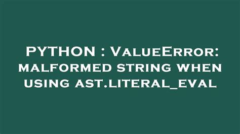 th 290 - Solving ValueError: Malformed String with ast.literal_eval