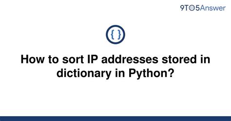 th 307 - Sorting IP Addresses in Python Dictionary: A Step-by-Step Guide
