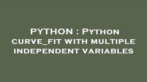 th 323 - Advanced Python Curve_fit: Multiplying Independent Variables