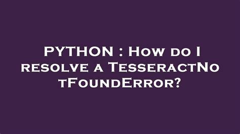 th 349 - Fix Your Tesseractnotfounderror with These Simple Steps