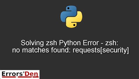 th 350 - Zsh: Solving No Matches Found with Requests[Security] Feature