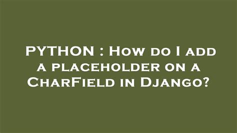 th 358 - Quick Guide: Adding Placeholder to CharField in Django