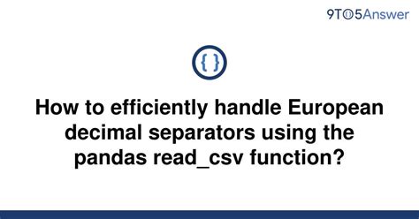 th 365 - Efficiently Handling European Decimal Separators with Pandas Read_csv Function