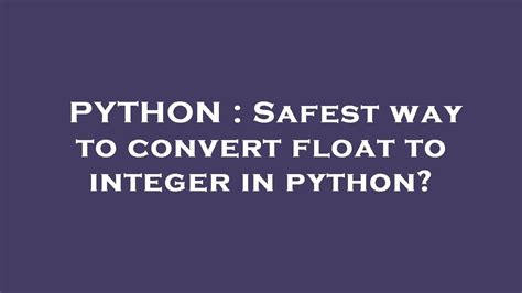 th 383 - Safely Convert Float to Integer in Python: Best Practices