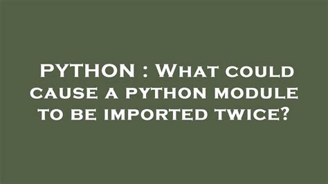 th 62 - Common reasons for Python module's double import