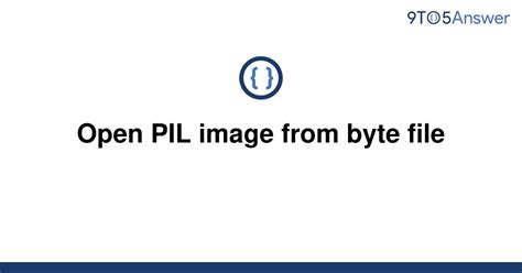 th 70 - Convert Byte Files to Open PIL Images Effortlessly