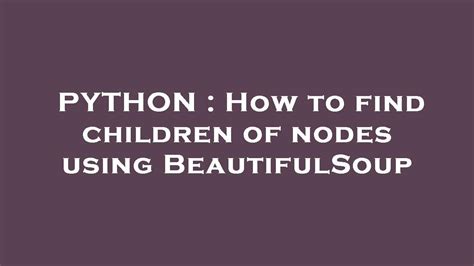 th 87 - Find Child Nodes Easily with Beautifulsoup: A Step-by-Step Guide